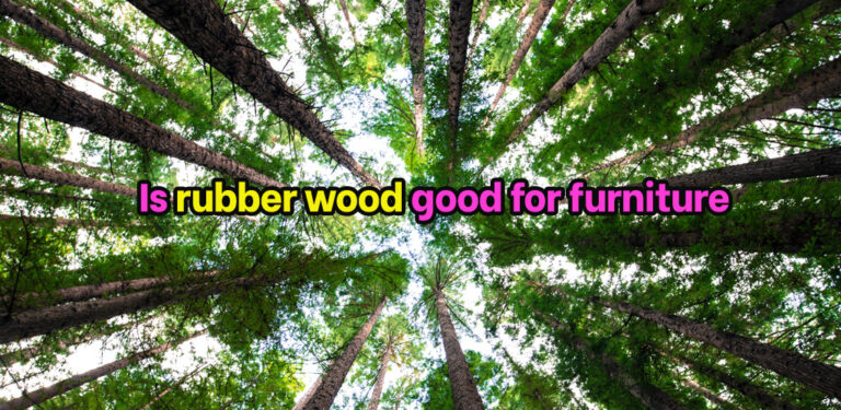 Is rubber wood good for furniture