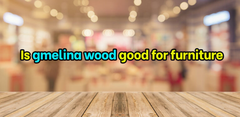 Is gmelina wood good for furniture